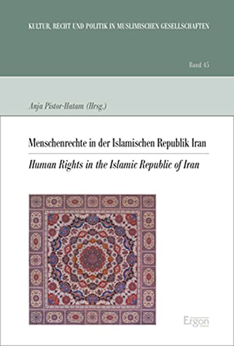 Menschenrechte in der Islamischen Republik Iran: Human Rights in the Islamic Republic of Iran (Kultur, Recht und Politik in muslimischen Gesellschaften)